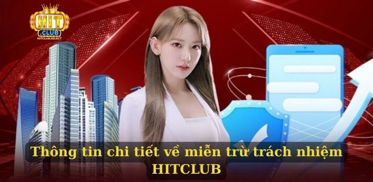 Miễn trừ trách nhiệm HITCLUB thông tin chi tiết nhất 2025 1 Thông tin chi tiết về miễn trừ trách nhiệm HITCLUB