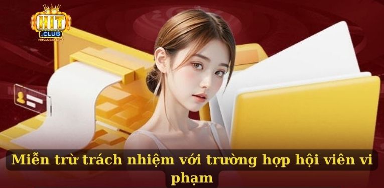 Miễn trừ trách nhiệm HITCLUB thông tin chi tiết nhất 2025 2 HITCLUB miễn trừ trách nhiệm với trường hợp hội viên vi phạm